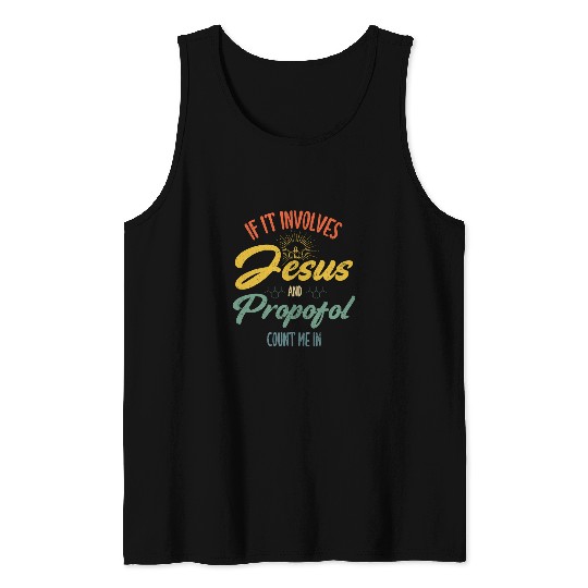 If It Involves Jesus and Propofol Count Me Anesthesiologist Tank Tops