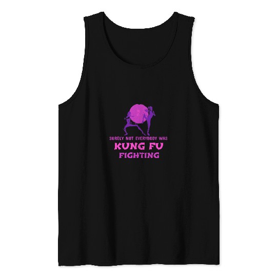 Surely Not Everybody Was Kung Fu Fighting Men Women 6 Tank Tops