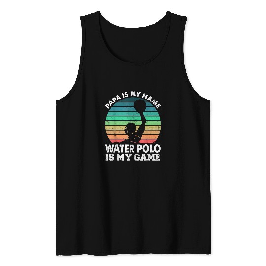 Mens Papa Is My Name Water Polo Is My Game Dad Tank Tops