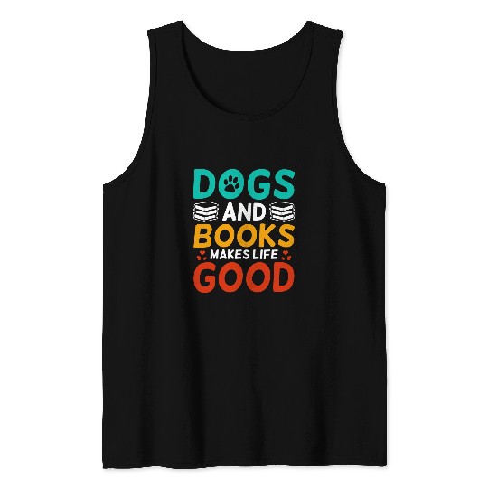 Dogs Books Makes Life Good Book Lover Cat Lover Dog Lover Tank Tops