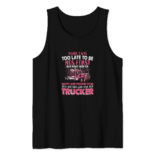 Maybe I Was Too Late To Be His First Trucker Wife Gift Tank Tops