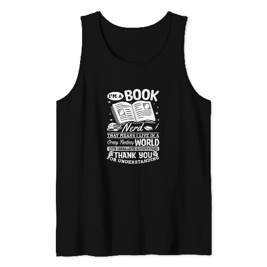 Im A Book Nerd That Means I Live In A crazys Fantasy World Tank Tops