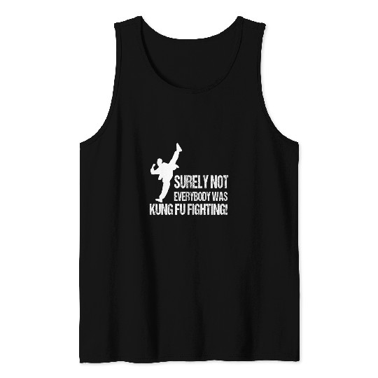 Surely Not Everybody Was Kung Fu Fighting Tank Tops