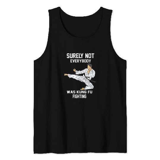 Surely Not Everybody Was Kung Fu Fighting Fun Kung Fu 3 Tank Tops