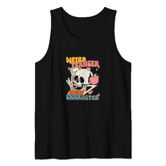 Weird Teachers Build Character Teachers First Day of School Tank Tops