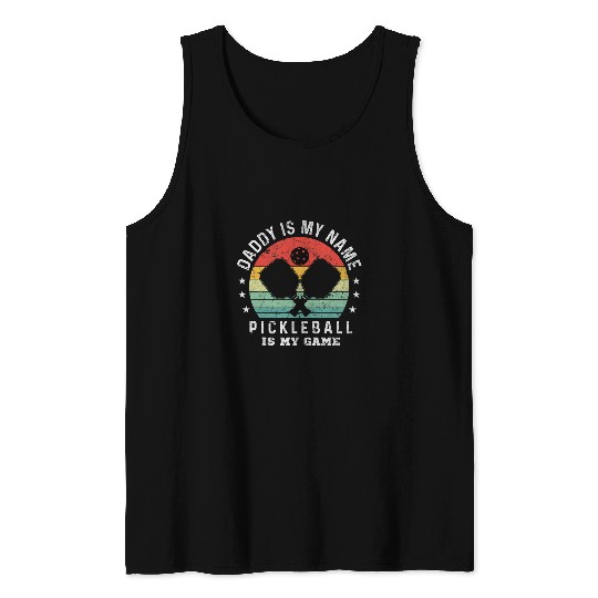 Mens Pickleball Player Daddy Is My Name Pickleball Is My Game Tank Tops