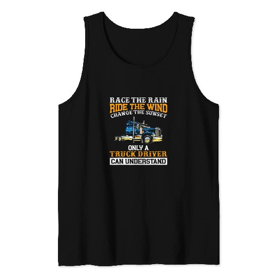 Trucker Truck Driver Race The Rain Ride The Wind Change The Tank Tops