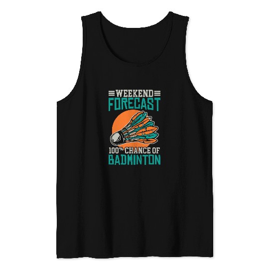Weekend Forecast 100 Percent Chance Of Badminton Tank Tops