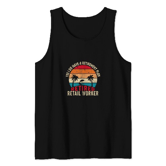 Yes I Do Have A Retirement Plan Retired Retail Worker Tank Tops