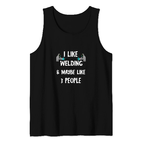 Welder I Like Welding And Maybe I Like 3 People Metal Worker Tank Tops