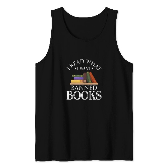 I Read What I Want Banned Books Funny Bookworm Nerd Lover 5 Tank Tops