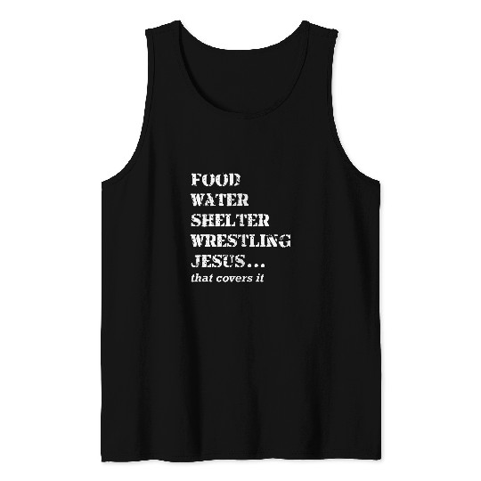 Food Water Shelter Wrestling Jesus That Covers It Tank Tops