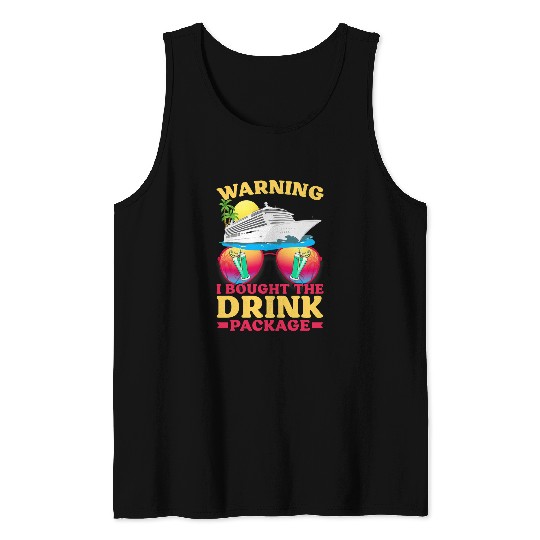 Cruise Ship warsning I Bought The Drink Package Funny Tank Tops