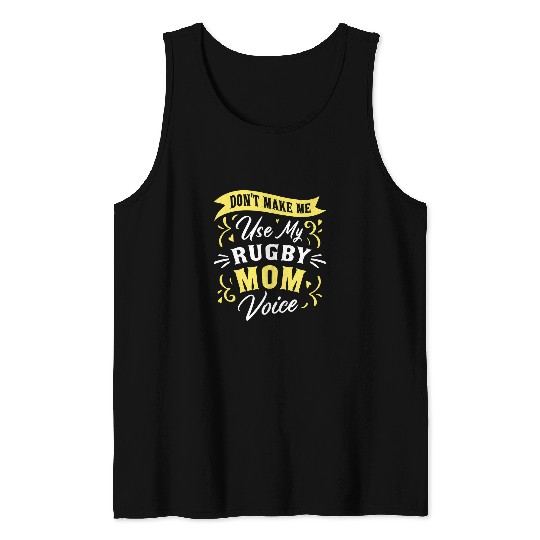 Dont Make Me Use My Rugby Mom Voice Lover Fan Supporter Tank Tops