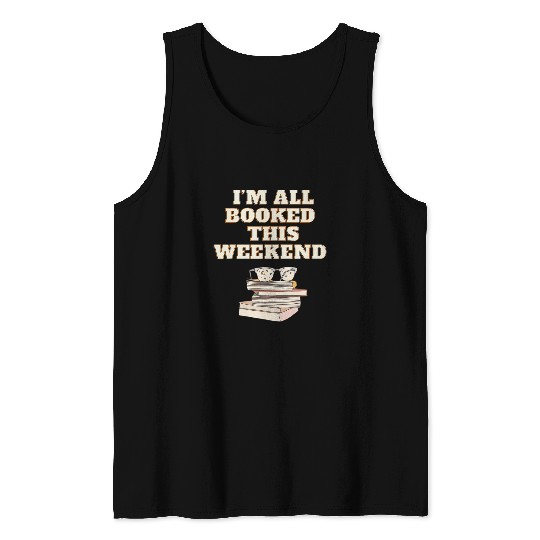Im all booked this weekend book lovers Tank Tops