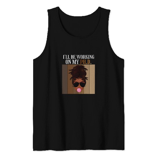 Ill Be Working On My PhD Doctorate Student Graduation Afro Tank Tops