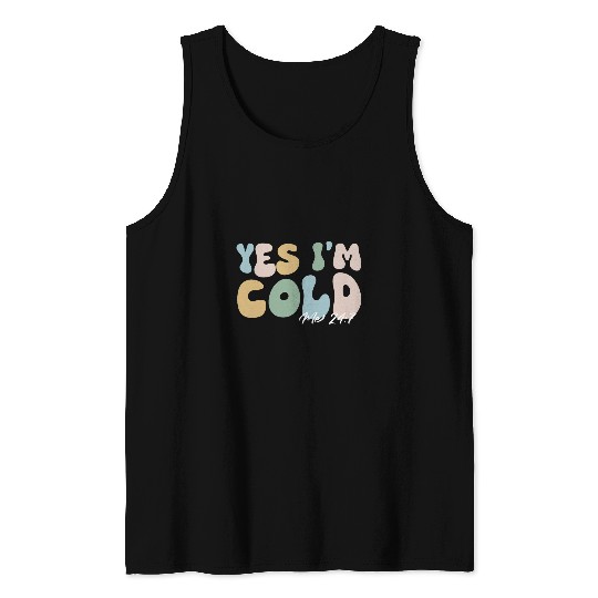 Yes Im cold me 247 funny winter Christmas teacher student Tank Tops