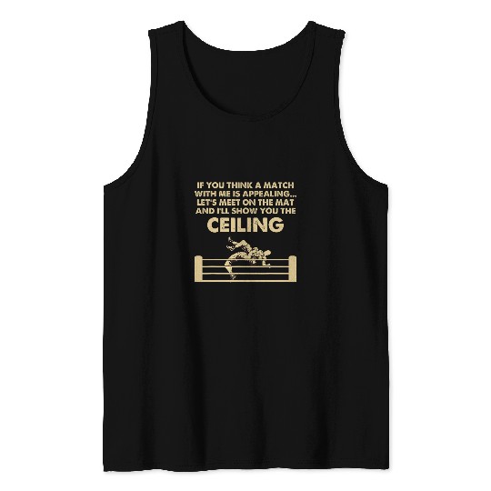 Wrestler Ill Show You The Ceiling Funny Wrestling Wrestle Tank Tops