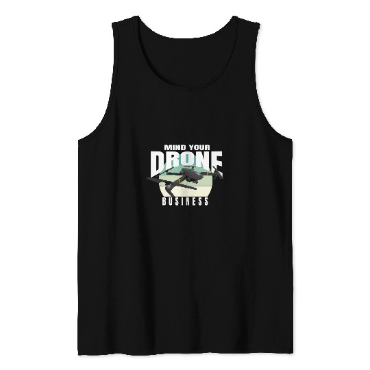 Mens Drone Pilot Mind Your Drone Business Funny Drone Tank Tops
