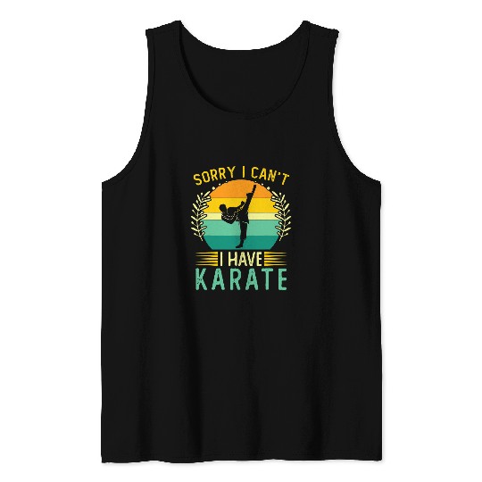 Funny Karate Player Martial Art Sorry I Cant I Have Karate Tank Tops