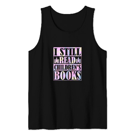 I Still Read Childrens Books School Teacher Geek Librarian Tank Tops