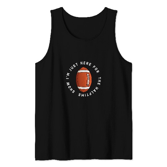 Im just here for the halftime show funny show rugby show Tank Tops