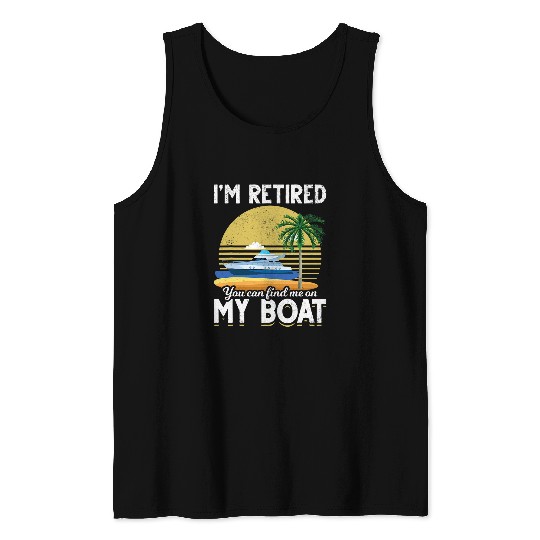 Im Retired Funny Boat Retirement Tank Tops