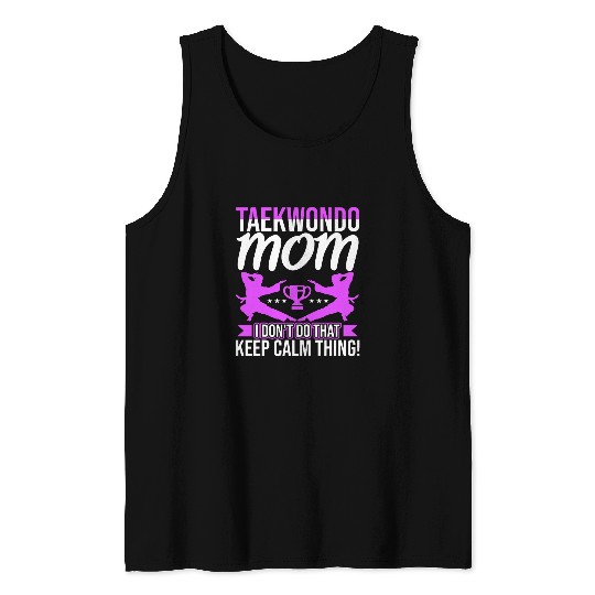 Taekwondo Mom I Dont Do That Keep Calm Thing Tank Tops
