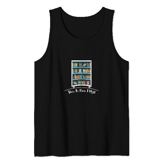 Book Lover This is How I Roll Fun Librarian Tank Tops