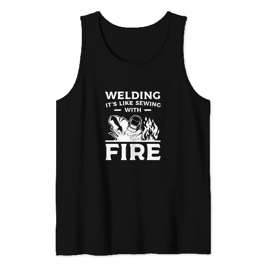 Welding Its Like Sewing With Fires Metal Worker Welder Tank Tops