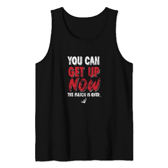 You Can Get Up Now The Match Is Over Funny Wrestling Tee Tank Tops