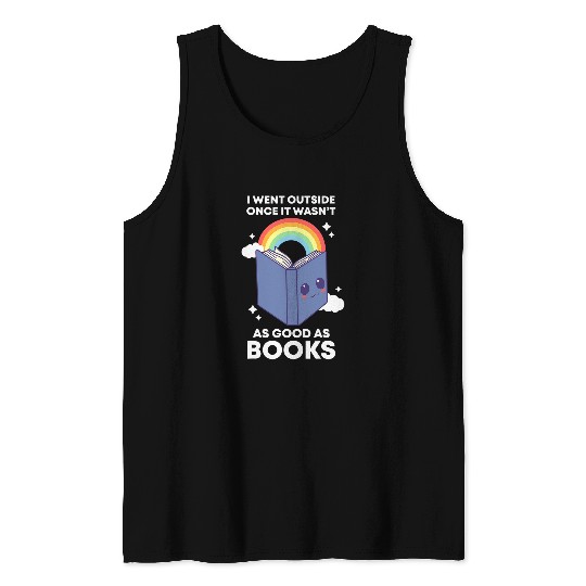 I Went Outside Once It Wasnt As Good As Books Librarian Tank Tops