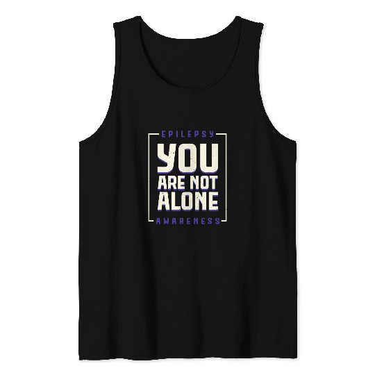 You are not alone Epilepsy Awarseness Epilepsy Awarseness 2 Tank Tops