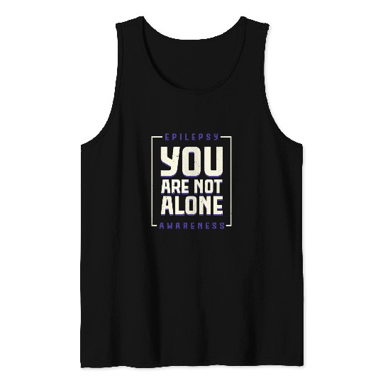 You are not alone Epilepsy Awarseness Epilepsy Awarseness 2 Tank Tops