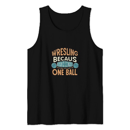 Wrestling because other Sports require only one Ball 2 Tank Tops