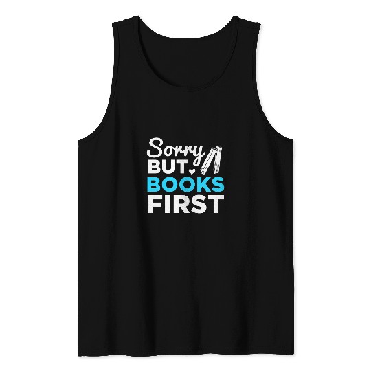 Reading Book Reader Bookworm Sorry But Books First Tank Tops