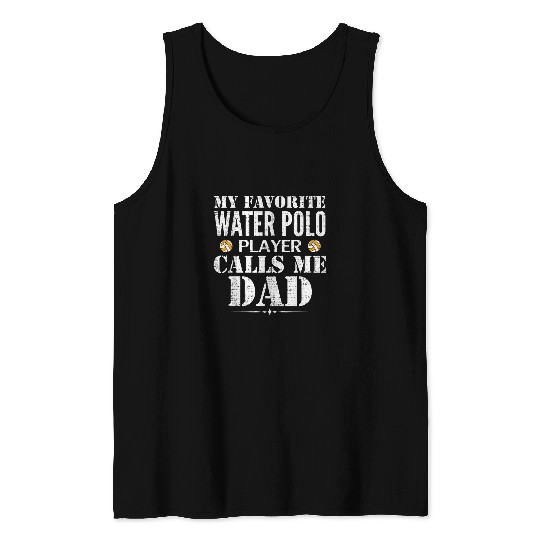 My Favorite Water Polo Player Call Me Dad Funny Fathers Day Tank Tops