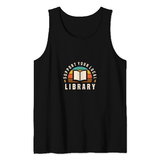 Support Your Local Library Book Nerd Bookworm Tank Tops