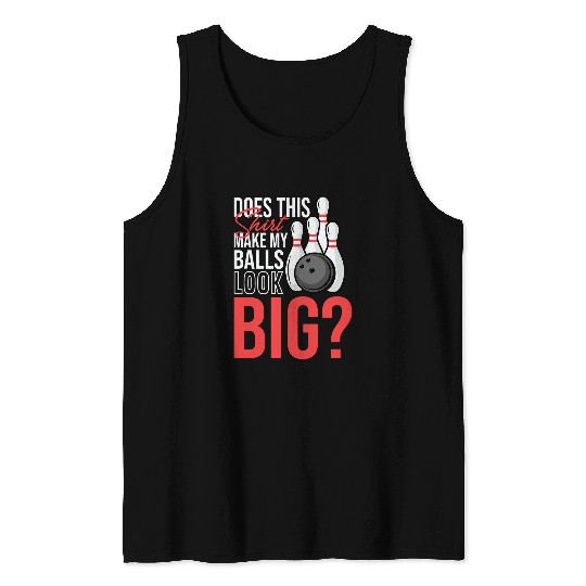 Does This Tee Make My Balls Look Big Funny Bowling Tank Tops