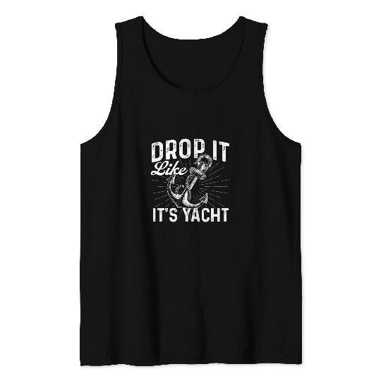 Drop It Like Its Yacht Anchor Boating Boat Owner Tank Tops
