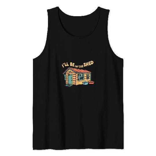 Ill Be In The Shed Funny Dad Joke Gardner Funny Mechanic 2 Tank Tops