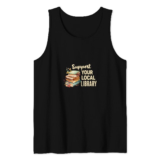 Support Your Local Library Book Readers Lovers vintages Tank Tops