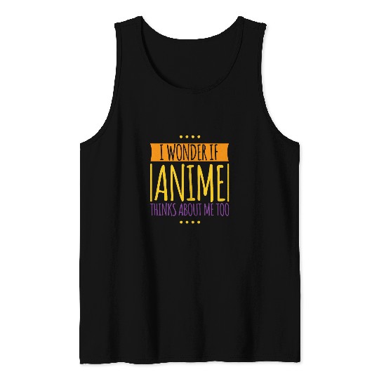 Anime Merch I Wonder If Anime Thinks about Me Too Anime Tank Tops