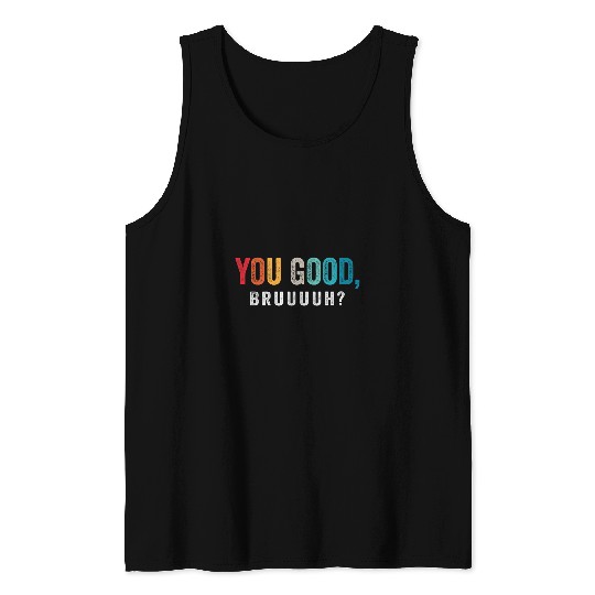 You Good Bruh Therapy Support Mental Health Awarseness Month Tank Tops