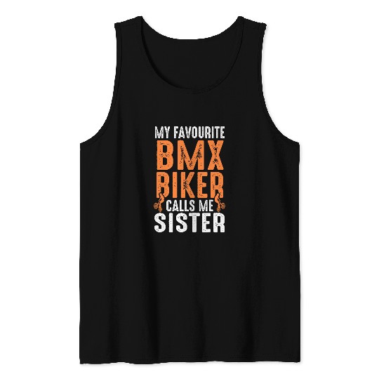 my favourite BMX biker calls me sister biker 1 Tank Tops