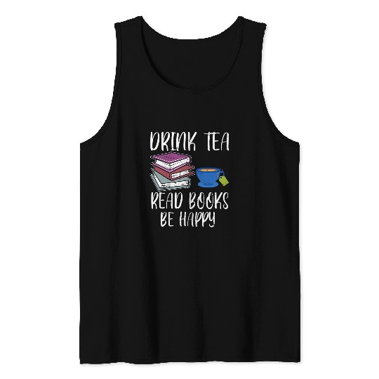 Drink Tea Read Books Happy Bookworm Book Reading Tank Tops