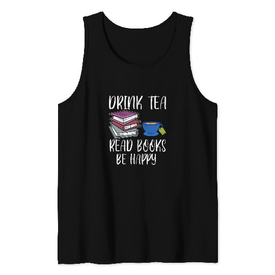 Drink Tea Read Books Happy Bookworm Book Reading Tank Tops
