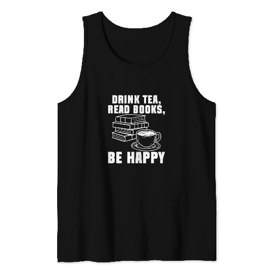 Drink Tea Read Books Be Happy Reading Lover Tank Tops