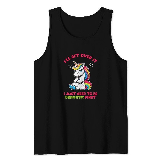 Ill Get Over It I Just Need To Be Dramatic First Tank Tops