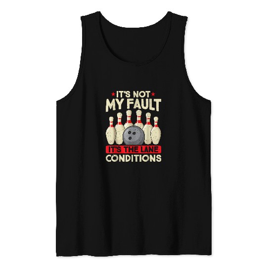 It s not my Fault It s the Lane Conditions Bowler Bowling Tank Tops